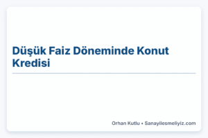 Düşük Faiz Döneminde Konut Kredisi