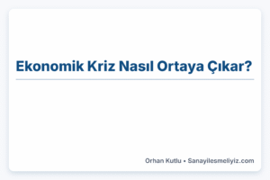 Ekonomik Kriz Nasıl Ortaya Çıkar? Ekonomik Kriz Nasıl Ortaya Çıkar?