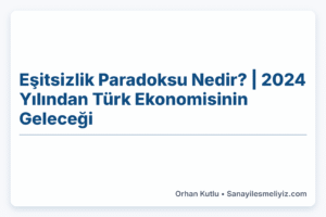 Eşitsizlik Paradoksu Nedir? | 2024 Yılından Türk Ekonomisinin Geleceği