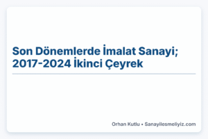 Son Dönemlerde İmalat Sanayi; 2017-2024 İkinci Çeyrek