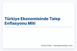 Türkiye Ekonomisinde Talep Enflasyonu Miti | Q2-2022 – Q2-2024