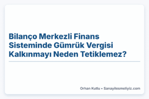 Bilanço Merkezli Finans Sisteminde Gümrük Vergisi Kalkınmayı Neden Tetiklemez?