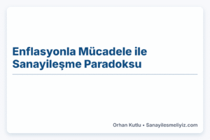 Enflasyonla Mücadele ile Sanayileşme Paradoksu Enflasyonla Mücadele ile Sanayileşme Paradoksu