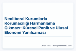 Neoliberal Kurumlarla Korumacılığı Harmanlama Çıkmazı: Küresel Panik ve Ulusal Ekonomi Yanılsaması