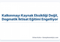 Kalkınmayı Kaynak Eksikliği Değil, Dogmatik İktisat Eğitimi Engelliyor