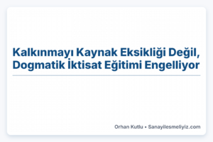 Kalkınmayı Kaynak Eksikliği Değil, Dogmatik İktisat Eğitimi Engelliyor